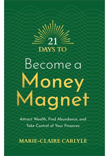 21 Days to Become a Money Magnet by Marie-Claire Carlyle