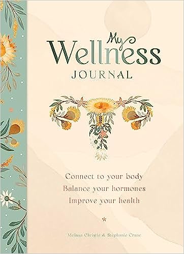 My Wellness Journal: Connect to your body, Balance your hormones, Improve your health