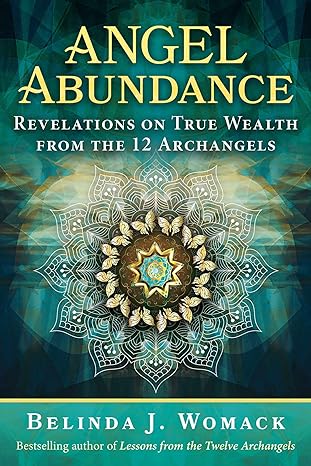 Angel Abundance: Revelations on True Wealth from the 12 Archangels